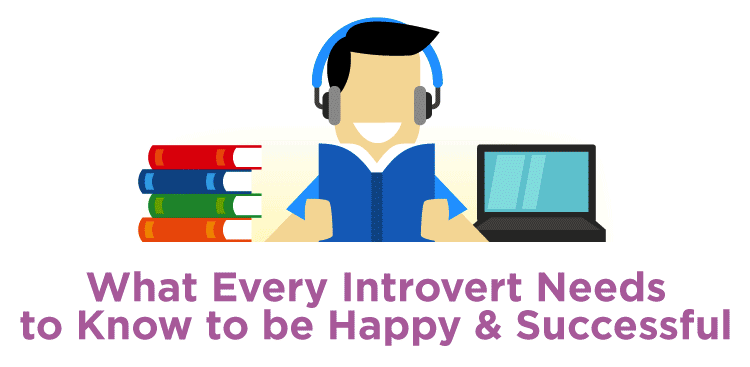 What Every Introvert Needs to Know to Be Happy and Successful