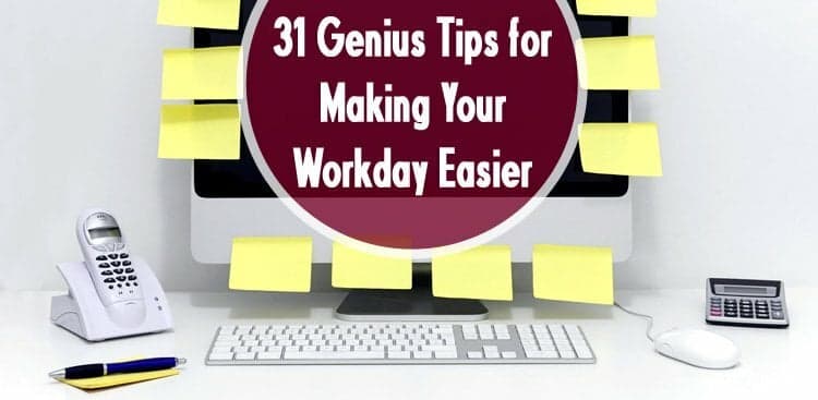 31 Genius Tips for Making Your Workday Easier