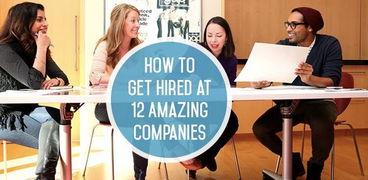 Here’s How to Get Hired at These 12 Amazing Companies